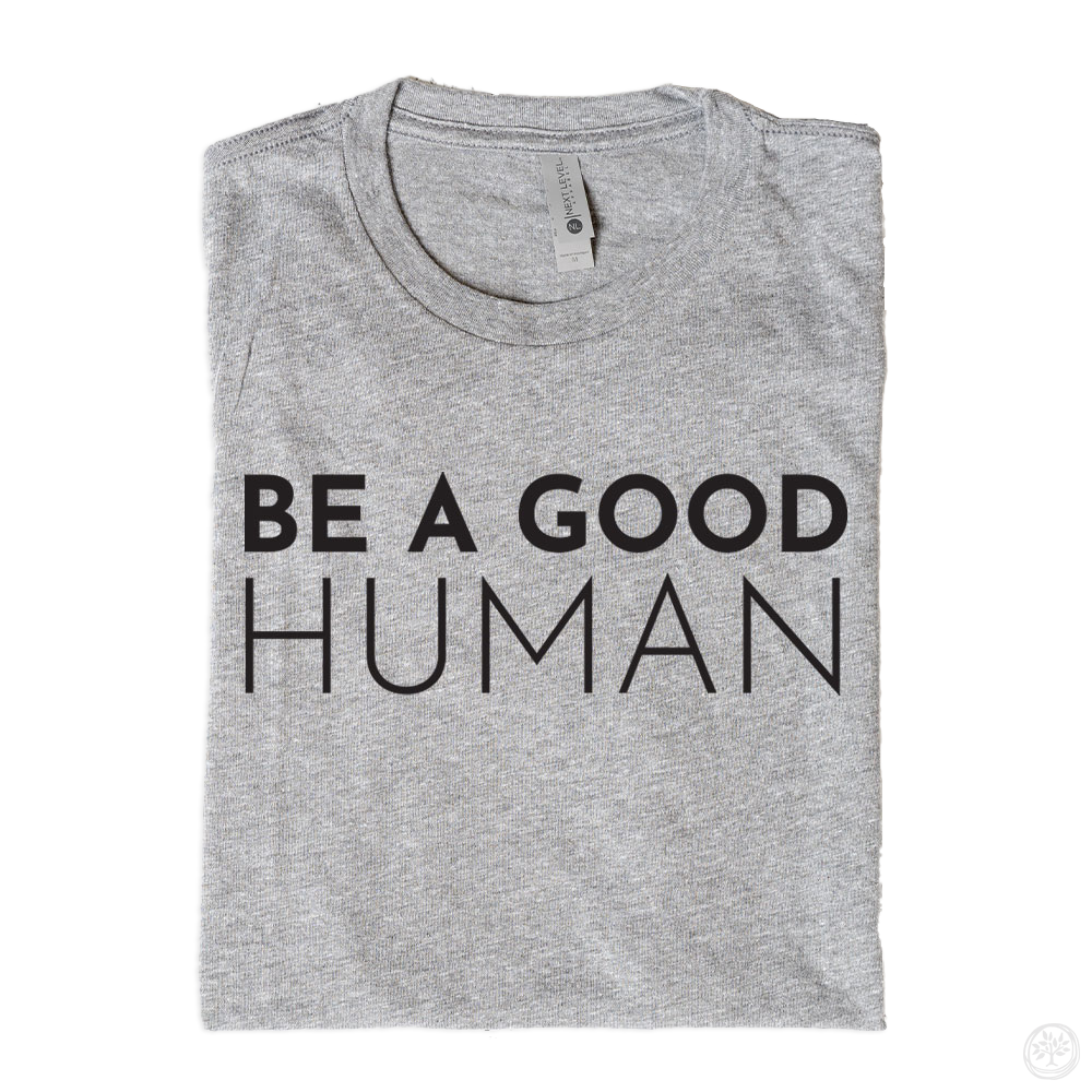 Be A Good Human